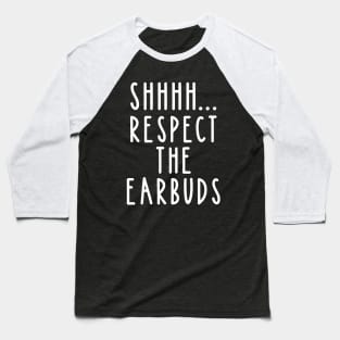 Shhhh Respect the Earbuds Funny Fitness Baseball T-Shirt